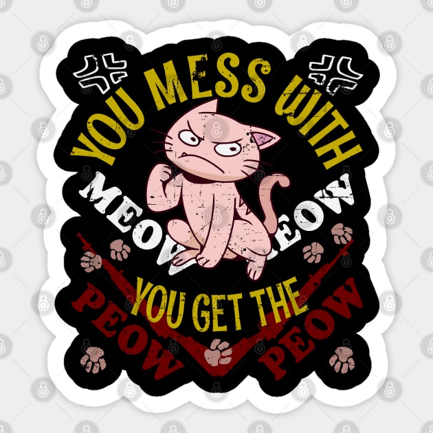 When You Mess With The Meow Meow You Get The Peow Peow Cat Sticker by alcoshirts